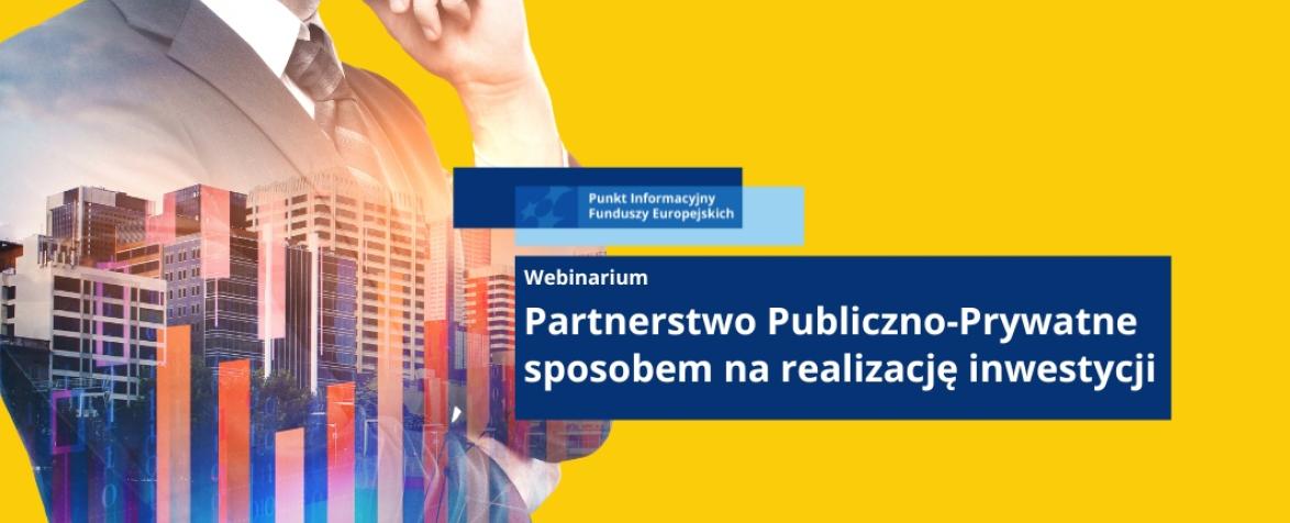 Plakat promujacy wydarzenie pn. Webinarium Partnerstwo Publiczno-Prywatne sposobem na realizację inwestycji.