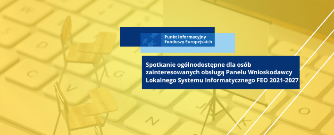 Obrazek promujący spotkanie ogólnodostępne dla osób zainteresowanych obsługą Panelu Wnioskodawcy Lokalnego Systemu Informatycznego FEO 2021-2027 / Szkolenie dla potencjalnych beneficjentów dot. obowiązków informacyjno-promocyjnych FEO 2021-2027