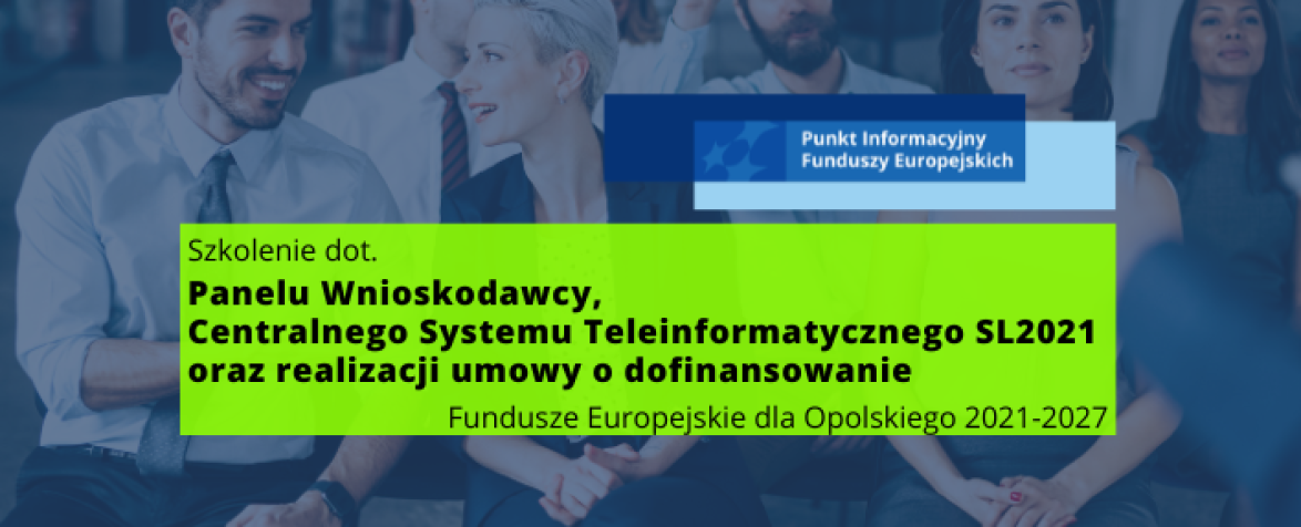 Obrazek promujący wydarzenie pn. Spotkanie ogólnodostępne dot. obsługi Centralnego Systemu Teleinformatycznego SL2021/Szkolenie dla potencjalnych beneficjentów dotyczące realizacji umowy o dofinansowanie/Szkolenie dla potencjalnych beneficjentów dot. obowiązków informacyjno-promocyjnych FEO 2021-2027