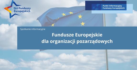 plakat promujący spotkanie pn. Fundusze Europejskie dla organizacji pozarządowych
