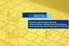 Obrazek promujący spotkanie ogólnodostępne dla osób zainteresowanych obsługą Panelu Wnioskodawcy Lokalnego Systemu Informatycznego FEO 2021-2027 / Szkolenie dla potencjalnych beneficjentów dot. obowiązków informacyjno-promocyjnych FEO 2021-2027