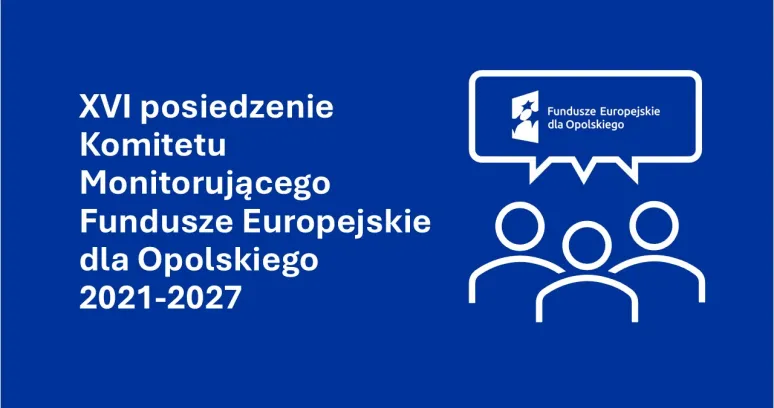 grafika z ludźmi, logotypem FEO i napisem XVI posiedzenie Komitetu Monitorującego Fundusze Europejskie dla Opolskiego 2021-2027 