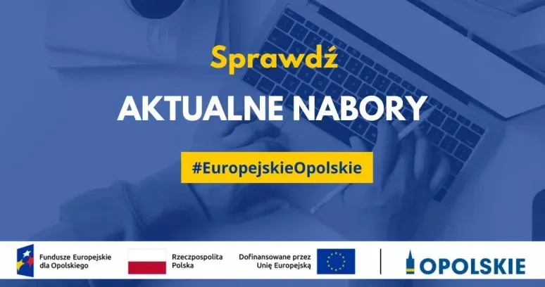 Grafika promocyjna w odcieniach niebieskiego z napisem „Sprawdź AKTUALNE NABORY #EuropejskieOpolskie” na tle zdjęcia dłoni piszących na klawiaturze laptopa; na dole widoczne logotypy Funduszy Europejskich dla Opolskiego, Rzeczypospolitej Polskiej, informacji o dofinansowaniu przez Unię Europejską oraz logo Opolskie.