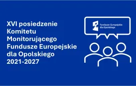 grafika z ludźmi, logotypem FEO i napisem XVI posiedzenie Komitetu Monitorującego Fundusze Europejskie dla Opolskiego 2021-2027 