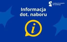 Obrazek z napisem Informacja dotycząca naboru, pod którym znajduje się grafika przedstawiająca literę i w dymku oraz logo Fundusze Europejskie dla Opolskiego umieszczone w prawym górnym rogu 