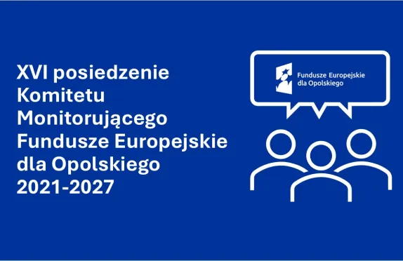 grafika z ludźmi, logotypem FEO i napisem XVI posiedzenie Komitetu Monitorującego Fundusze Europejskie dla Opolskiego 2021-2027 